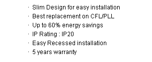 Slow dowm limyè enèji efikas ranplasman pou ekipman CFL ak PLL slim dowm light energy efficient replacements for CFL and PLL fittings